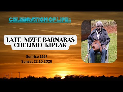 CELEBRATION OF THE LIFE OF Mzee Barnabas Chelimo Kiplak