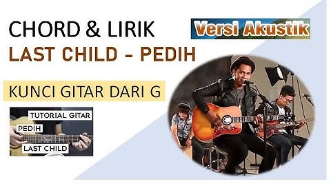 CHORD & LIRIK LAST CHILD - PEDIH (VERSI AKUSTIK) || Kunci Gitar G