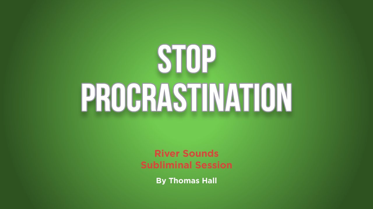 Stop Procrastination - River Sounds Subliminal Session - By Minds in Unison