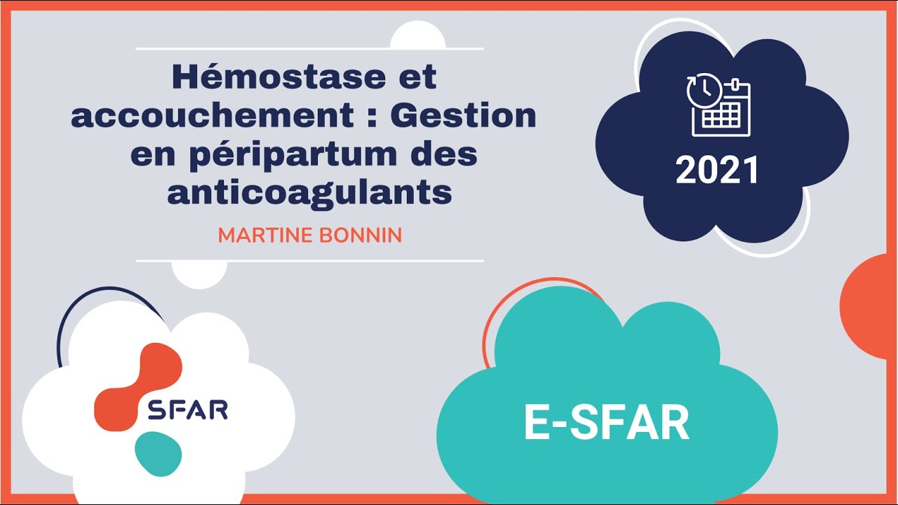 Hémostase et accouchement : Gestion en péripartum des anticoagulants - Martine BONNIN - e SFAR 2021