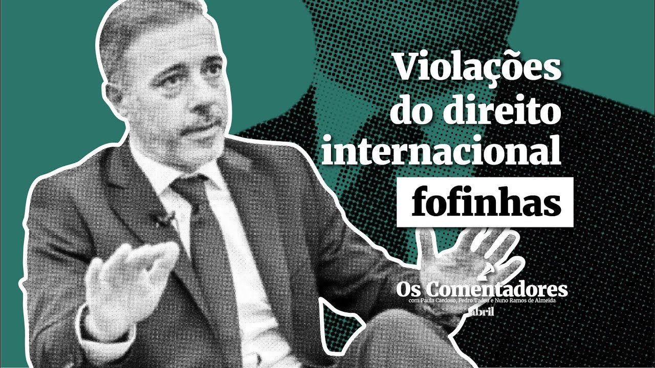 Os Comentadores #134 - Violações do direito internacional fofinhas