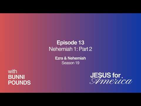 Nehemiah 1: Part 2 | Ezra & Nehemiah | Jesus for America with Bunni Pounds | May 20, 2026