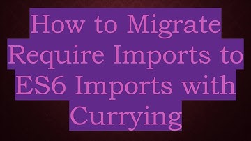 How to Migrate Require Imports to ES6 Imports with Currying