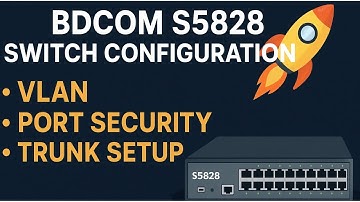 BDCOM S5828 Switch Configuration | VLAN, Port Security & Trunk Setup