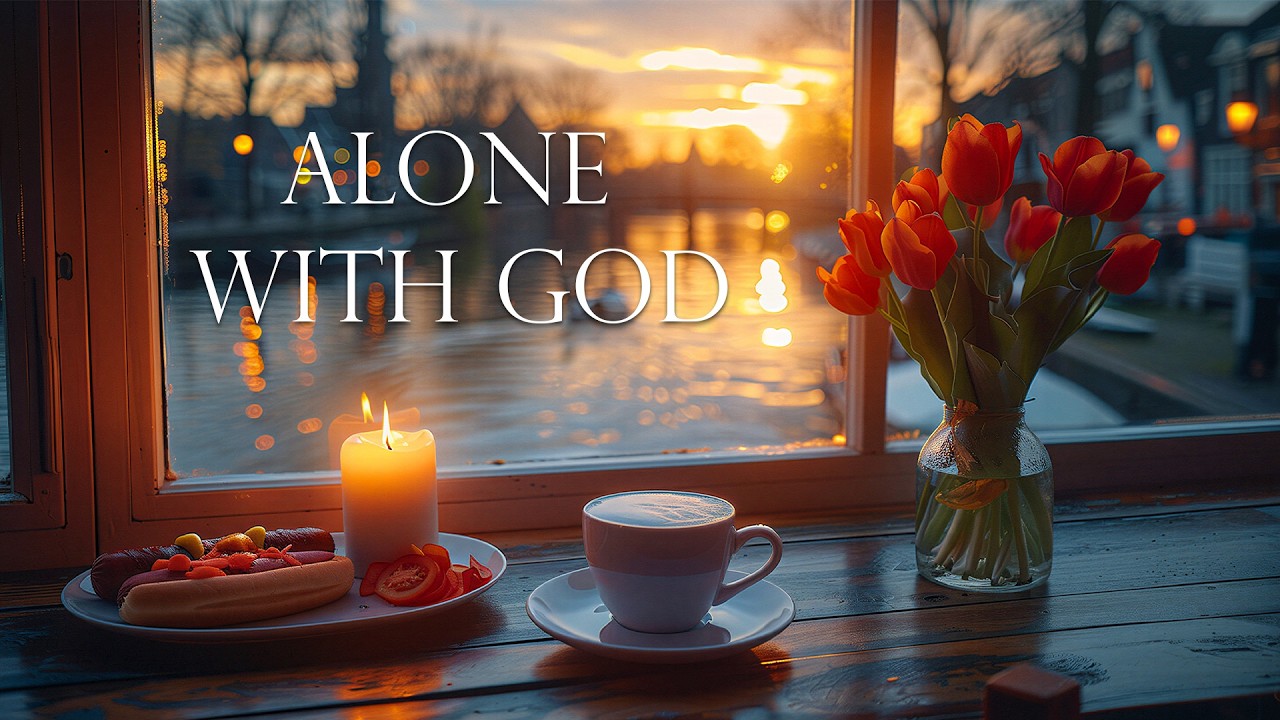 ALONE WITH GOD | Quiet Time in God’s Presence | Soaking Worship