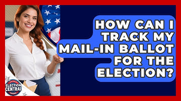 How Can I Track My Mail-in Ballot For The Election? - Election Central Channel