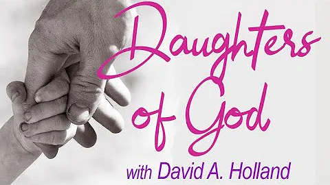Daughters Of God - David A. Holland on LIFE Today ...