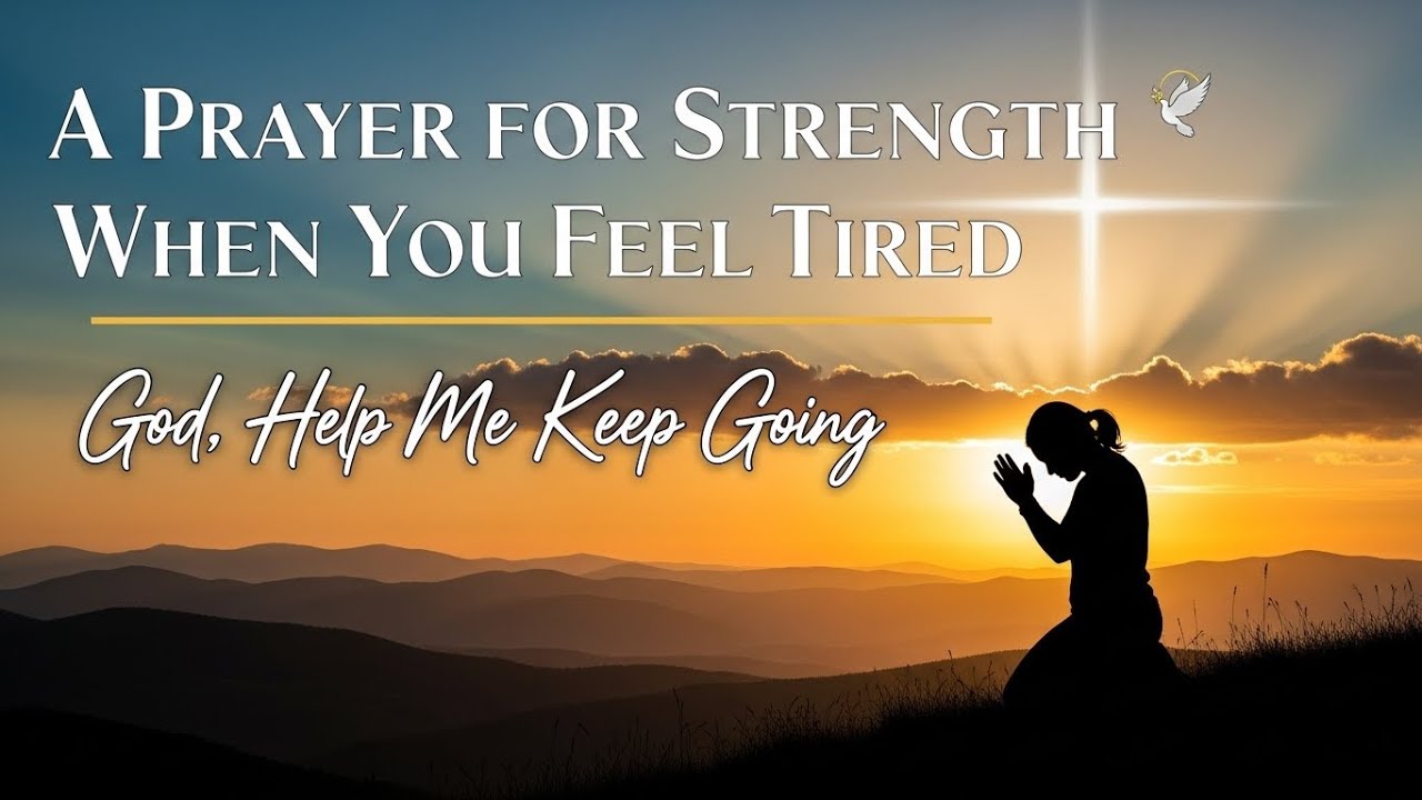 A Prayer for Strength When You Feel Tired | God, Help Me Keep Going ...