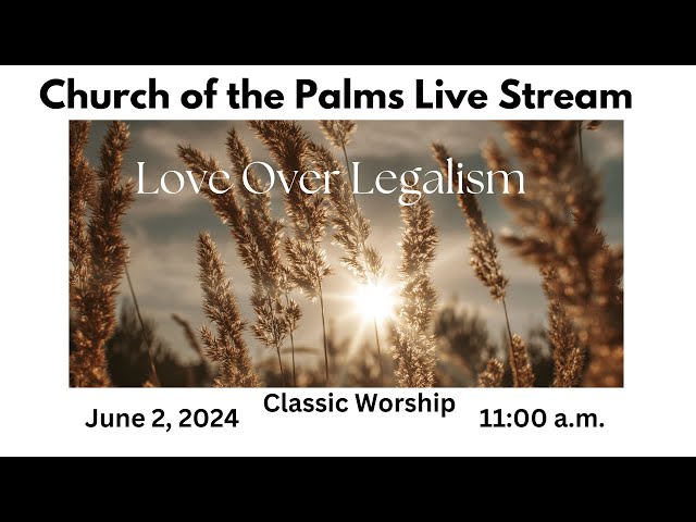 Church of the Palms Classic Worship -June 02, 2024 class=