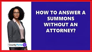 How To Answer A Summons Without An Attorney?