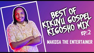 BEST OF KIKUYU GOSPEL KIGOOCO MIX EP:2 - MAKOSA THE ENTERTAINER FT SAMMY IRUNGU, SAMMY K, BEN GITHAE