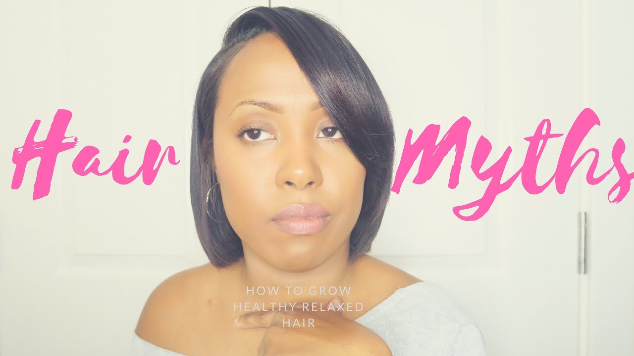 HOW TO GROW HEALTHY RELAXED HAIR: HAIR MYTHS DEBUNKED