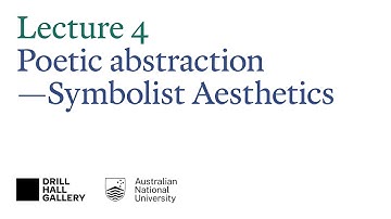 The 50 years that changed painting 1867–1917 — Lecture 4: Poetic abstraction — Symbolist Aesthetics