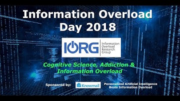 Information Overload Day 2018 - "Cognitive Science, Addiction, and Information Overload"
