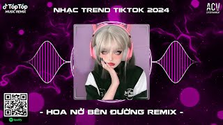 Mây Lấp Đi Cả Vùng Trời Chói Nắng Remix - Hoa Nở Bên Đường Remix TikTok | Nhạc Trend TikTok 2024