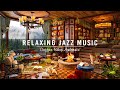 Relaxing jazz instrumental music for workstudy  cozy coffee shop ambience with soothing jazz music