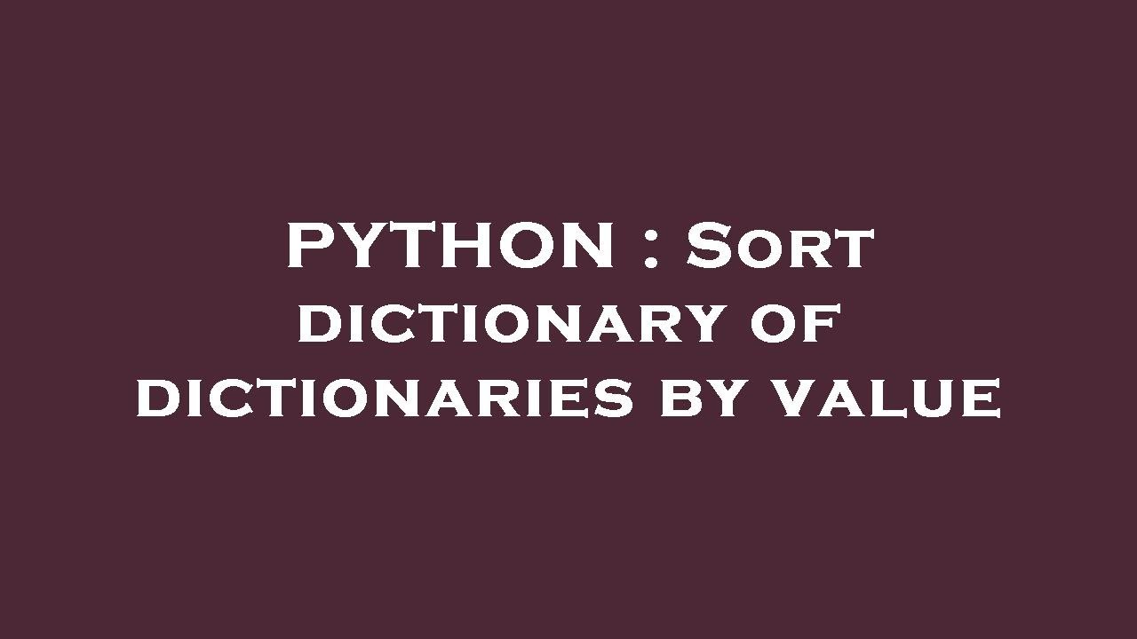 PYTHON : Sort dictionary of dictionaries by value - YouTube