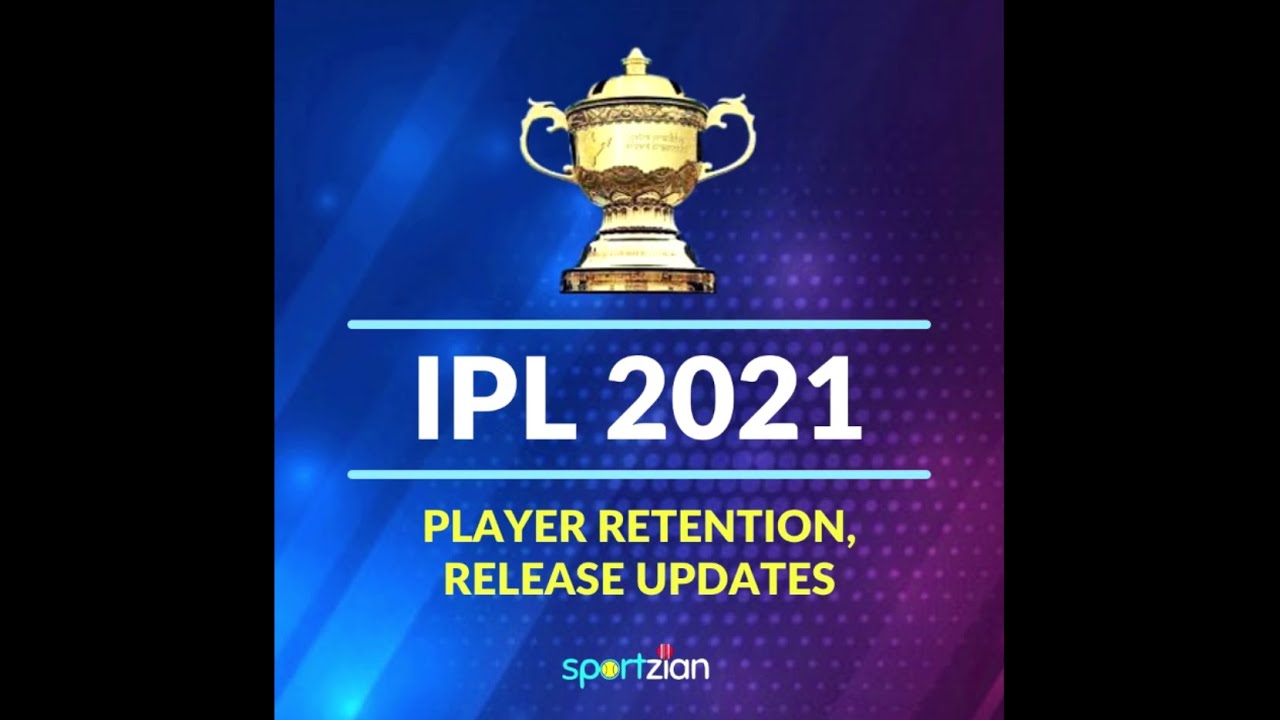 IPL 2021 - Released and Retained Players