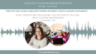 High-Converting Messaging for Authentic Selling with Justine Beauregard | E174 LOYB Podcast