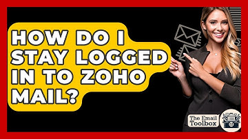 How Do I Stay Logged In To Zoho Mail? - TheEmailToolbox.com