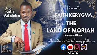 The Land of Moriah || Genesis:22vs2 || Lover Faith Adeleke