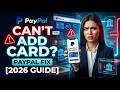 Why I Can't Add My Debit/Credit Cards to My PayPal [2026 Full Guide]
