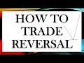 How To Trade Reversal - Trend Reversal Trading Strategies - Trading Reversals