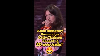 20 Seconds Of Anne Hathaway Becoming A Kelly Clarkson Fanatic 