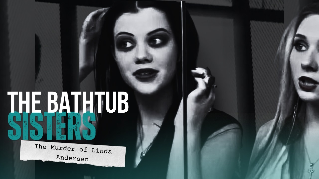 The Bathtub Sisters: The Murder of Linda Andersen