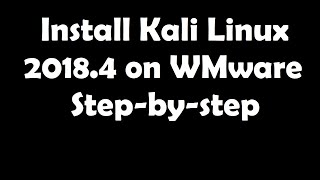 Install Kali Linux 2018.4 on WMware Step-by-step [tutorial]