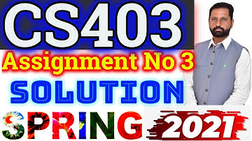 CS403 Assignment No 3 Spring 2021 100% Correct Complete Solution By Abid Farooq Bhutta
