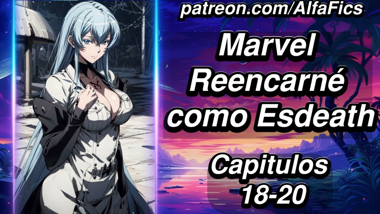 Marvel: reencarnó como Esdeath - Capítulos 18-20