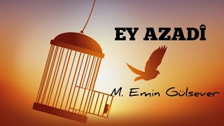 Ey Azadî - M. Emin Gülsever