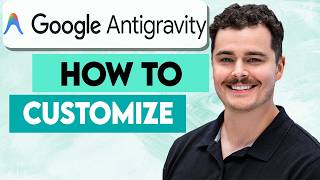 How To Customize Google Antigravity [2026 Guide]