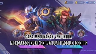 CARA MENGAKSES EVENT SERVER LUAR MOBILE LEGENDS PAKE VPN,