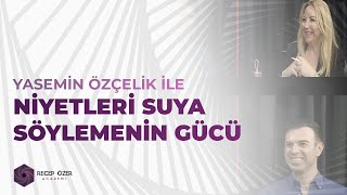 Yasemi̇n Özçeli̇k İle Ni̇yetleri̇ Suya Söylemeni̇n Gücü