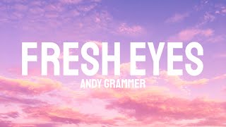 Andy Grammer - Fresh Eyes  Lyrics 
