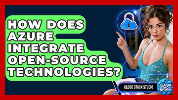 How Does Azure Integrate Open-source Technologies? - Cloud Stack Studio