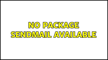 No package sendmail available (3 Solutions!!)