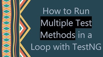 How to Run Multiple Test Methods in a Loop with TestNG