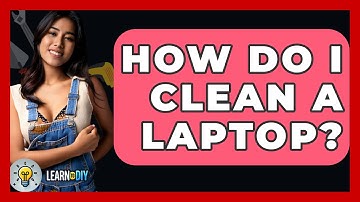 How Do I Clean A Laptop? - LearnToDIY360.com