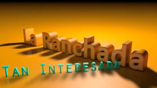 Video thumbnail of "La Ranchada - Tan interesada"