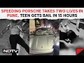 Pune accident porsche  pune teen who killed 2 people with porsche got bail in 15 hours