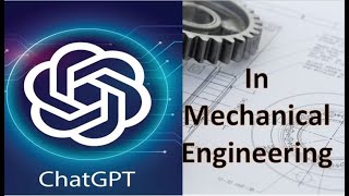 How to Use ChatGPT in Mechanical Engineering Projects | How ChatGPT Simplifies | Tips in ChatGPT