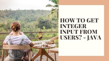 HOW TO GET INTEGER INPUT FROM USERS - JAVA