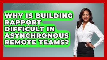 Why Is Building Rapport Difficult In Asynchronous Remote Teams? - Virtual Communication Hub