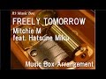 FREELY TOMORROW/Mitchie M feat. Hatsune Miku [Music Box]