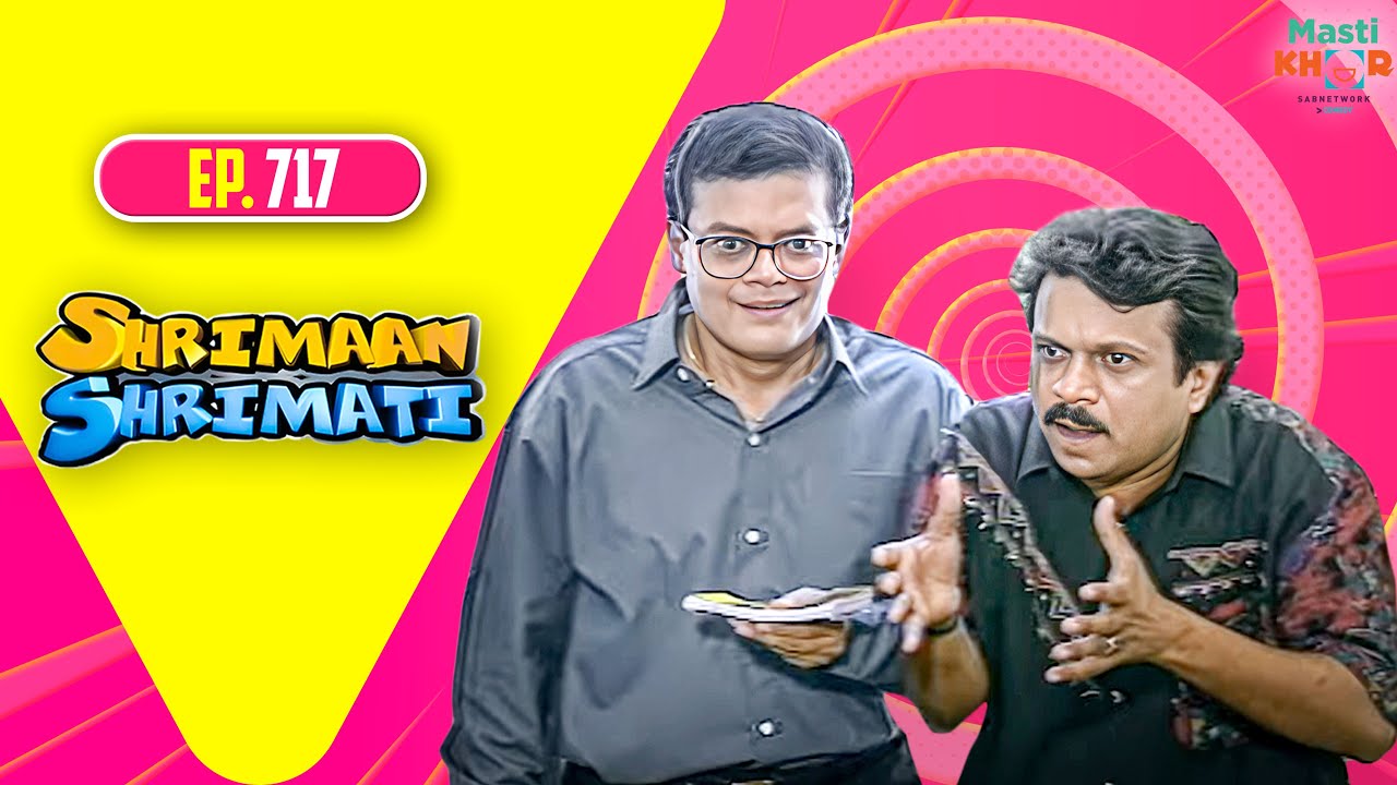 Shrimaan Shrimati | श्रीमान श्रीमती | Full Episode | Mastikhor | Ep 717