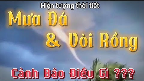 Lốc xoáy _Vòi Rồng xuất hiện tại Bến Tre Cảnh báo điều gì ?