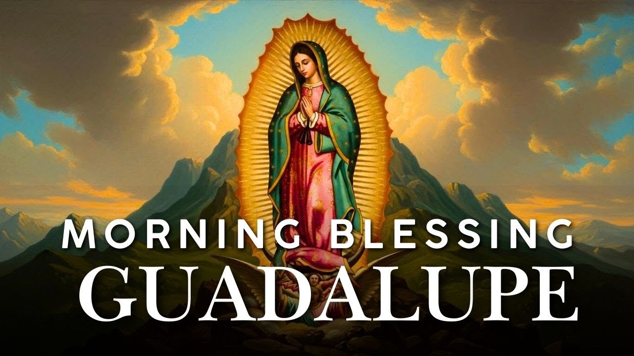 Our Lady of Guadalupe, pray for us | Revelation and Grace for This Day | Morning Blessing with Mary